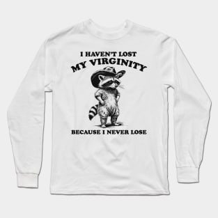 i haven't lost my virginity because i never lose, cowboy raccoon meme shirt, weird shirt, silly meme shirt, unhinged y2k Long Sleeve T-Shirt